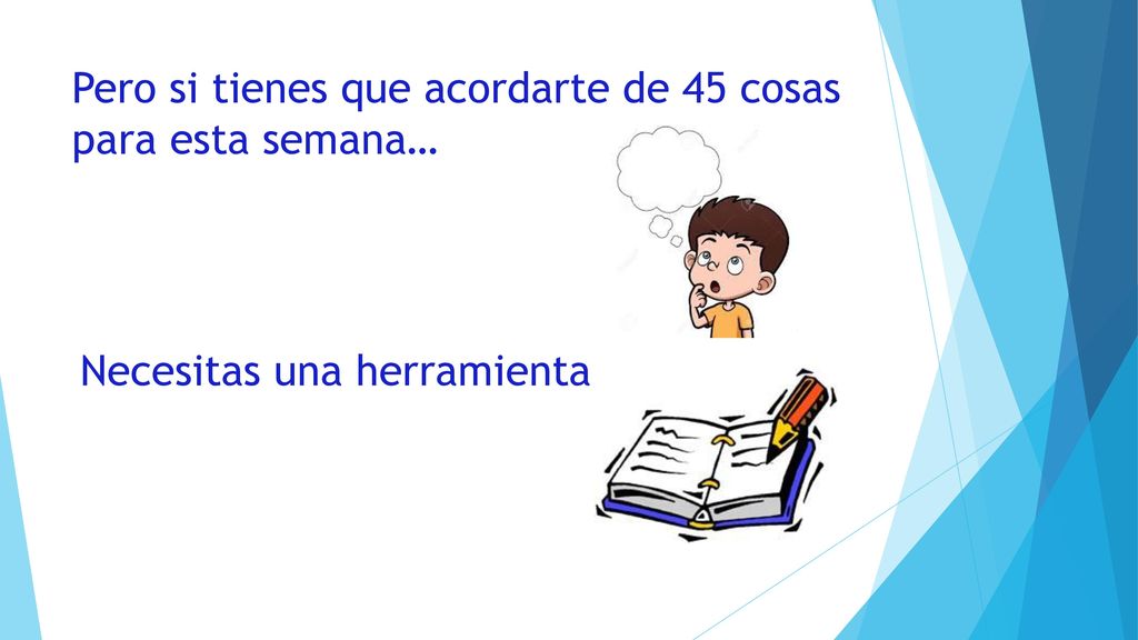 Pero si tienes que acordarte de 45 cosas para esta semana…
