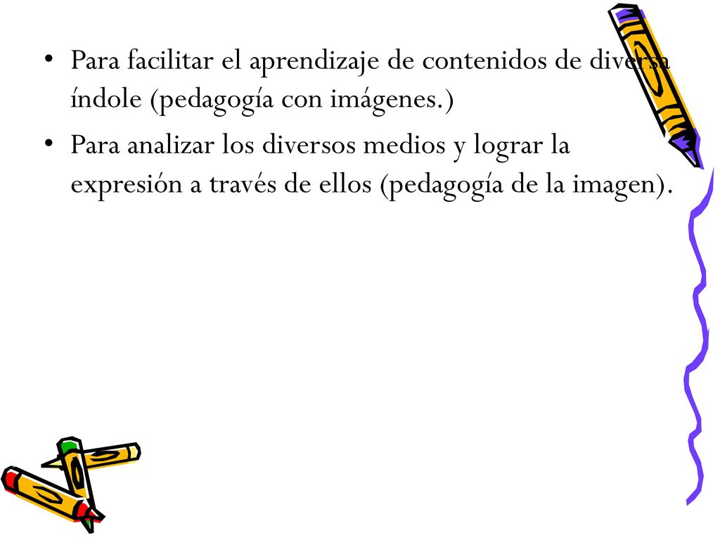 Para facilitar el aprendizaje de contenidos de diversa índole (pedagogía con imágenes.)