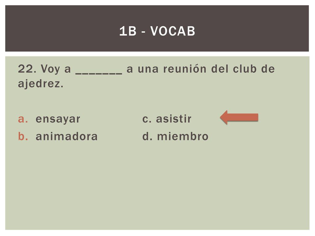 1B - Vocab 22. Voy a _______ a una reunión del club de ajedrez.