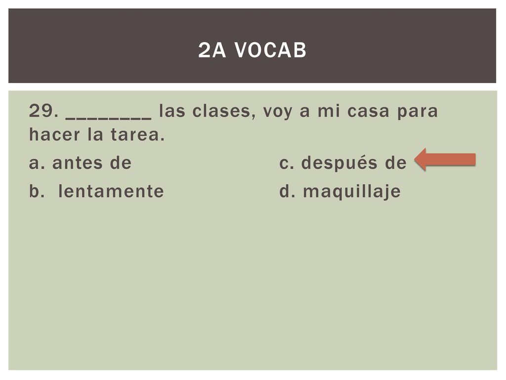 2A Vocab 29. ________ las clases, voy a mi casa para hacer la tarea.