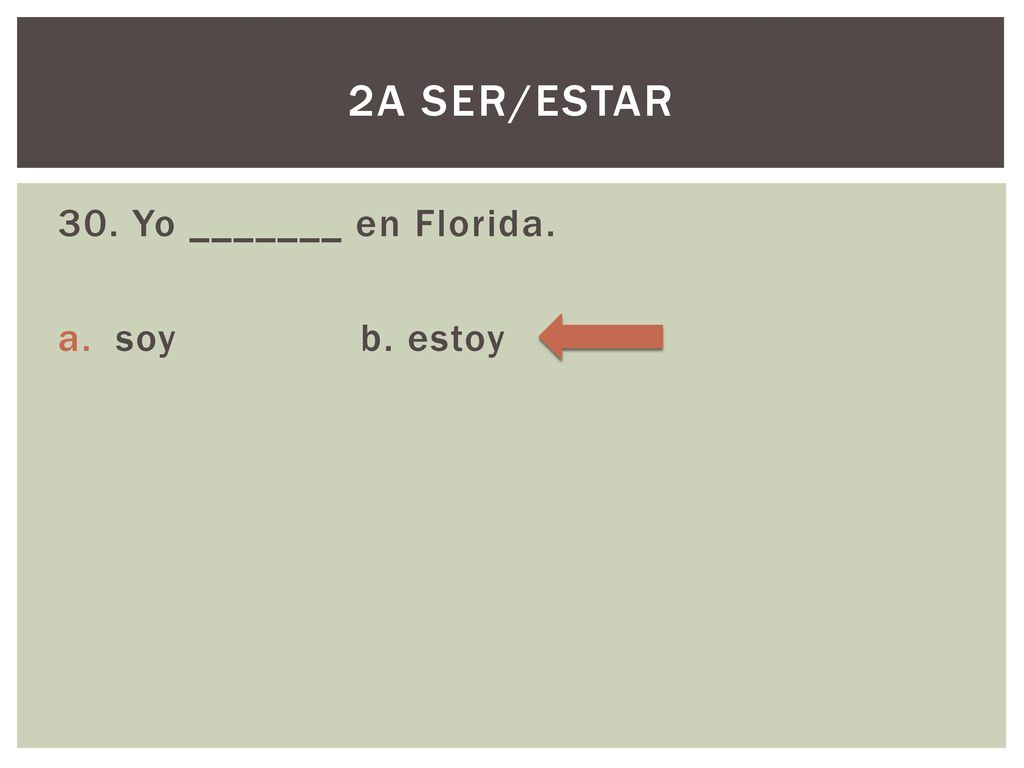 2A Ser/Estar 30. Yo _______ en Florida. soy b. estoy