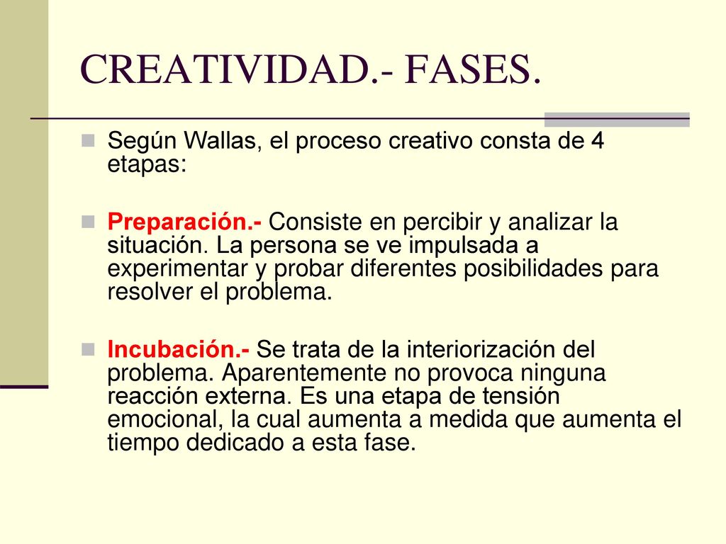 CREATIVIDAD.- FASES. Según Wallas, el proceso creativo consta de 4 etapas: