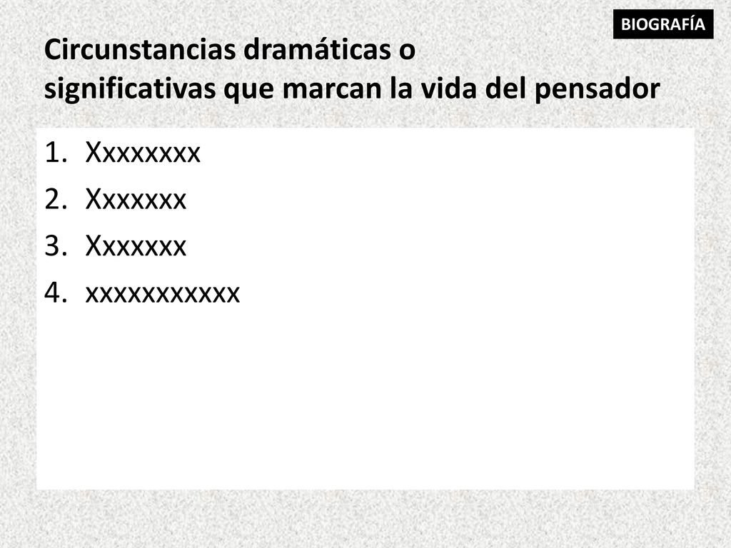 BIOGRAFÍA Circunstancias dramáticas o significativas que marcan la vida del pensador. Xxxxxxxx. Xxxxxxx.