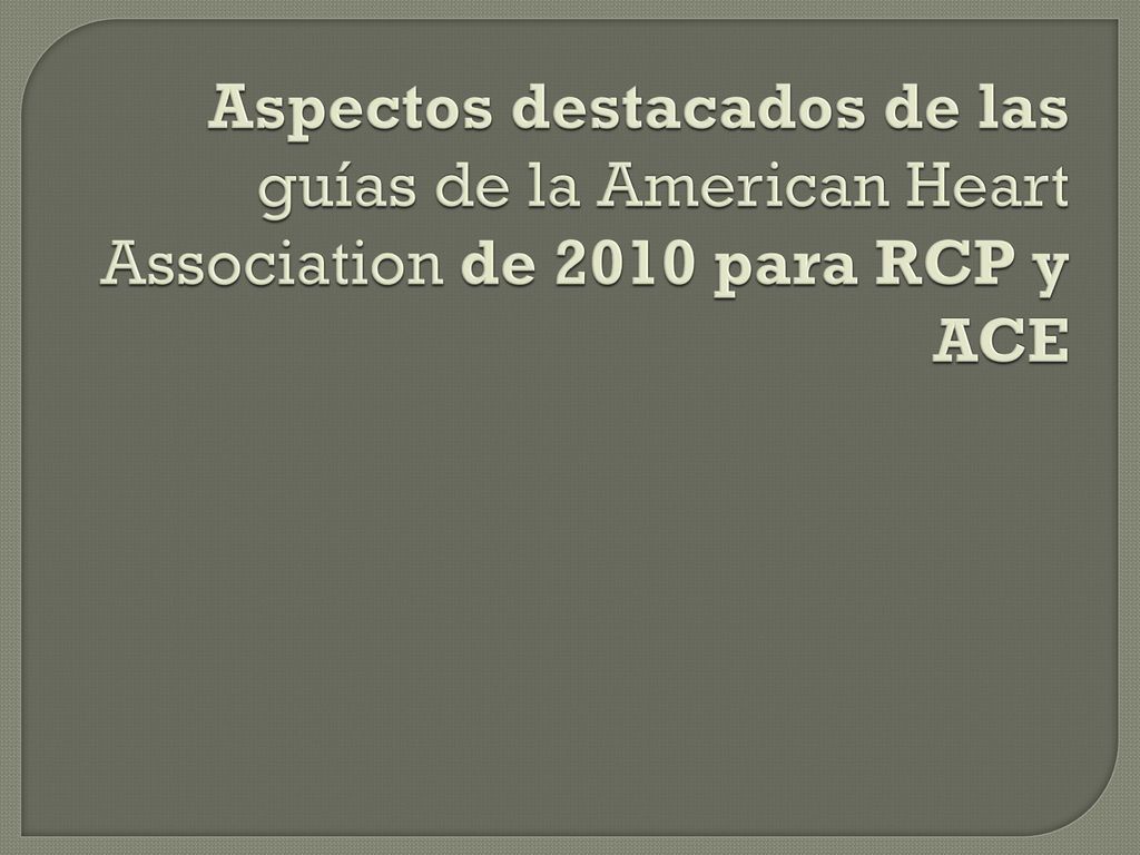 Aspectos destacados de las guías de la American Heart Association de 2010 para RCP y ACE