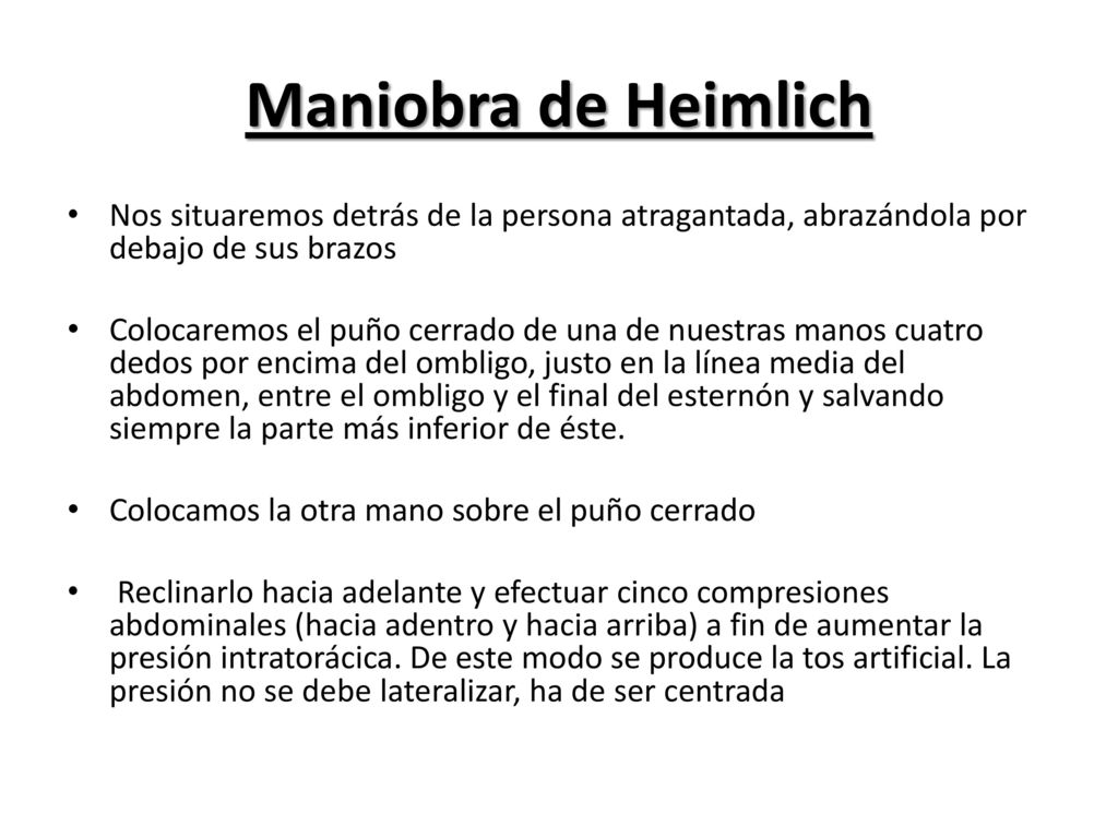 Maniobra de Heimlich Nos situaremos detrás de la persona atragantada, abrazándola por debajo de sus brazos.