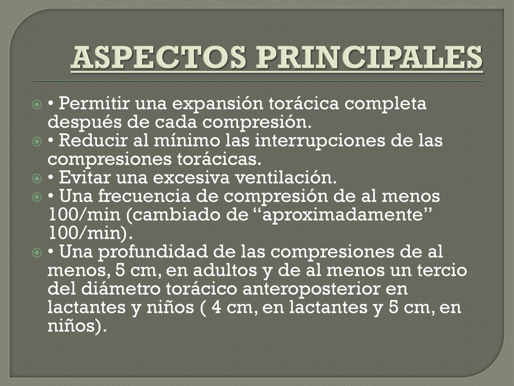 ASPECTOS PRINCIPALES • Permitir una expansión torácica completa después de cada compresión.