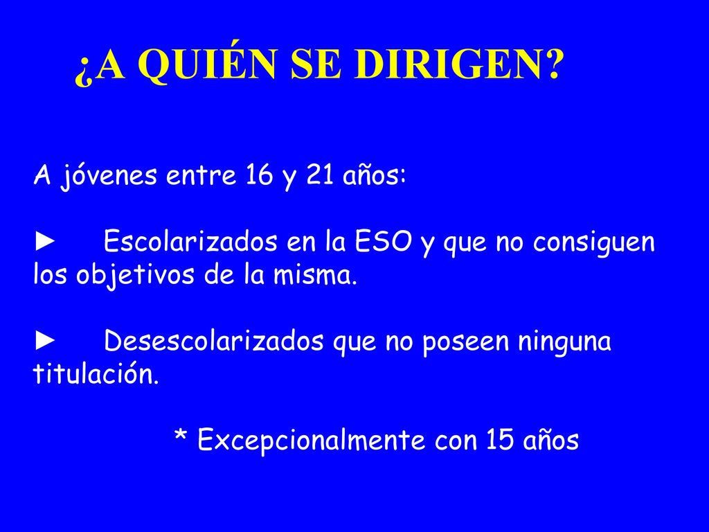 ¿A QUIÉN SE DIRIGEN A jóvenes entre 16 y 21 años: