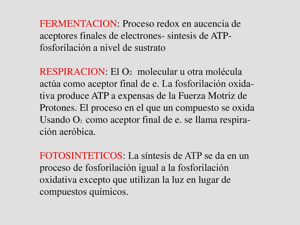 FERMENTACION: Proceso redox en aucencia de aceptores finales de electrones- sintesis de ATP- fosforilación a nivel de sustrato