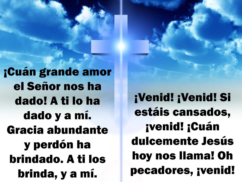 ¡Cuán grande amor el Señor nos ha dado. A ti lo ha dado y a mí