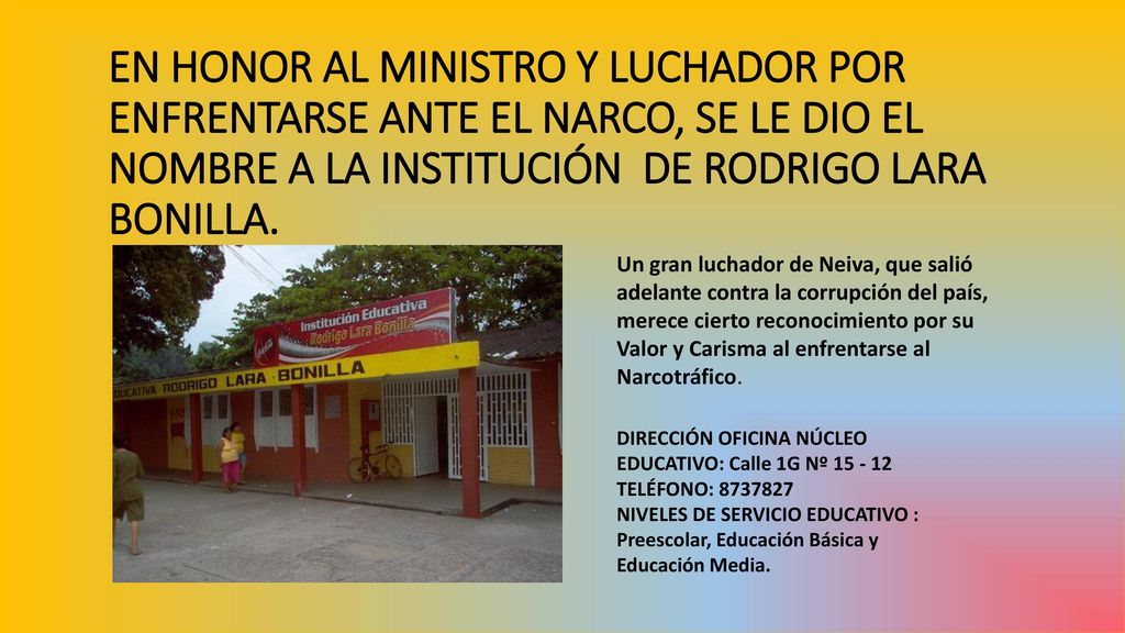 EN HONOR AL MINISTRO Y LUCHADOR POR ENFRENTARSE ANTE EL NARCO, SE LE DIO EL NOMBRE A LA INSTITUCIÓN DE RODRIGO LARA BONILLA.