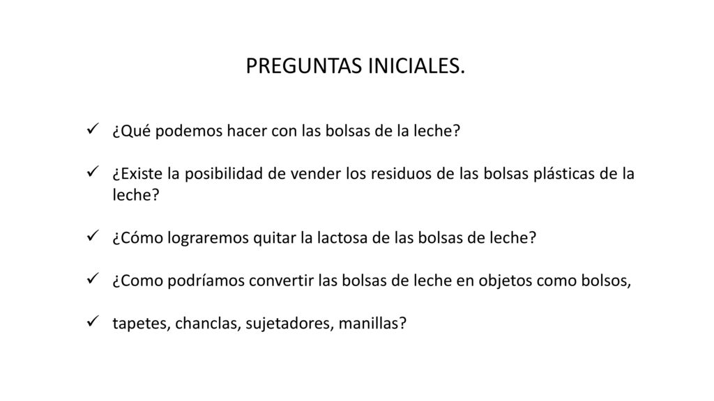 PREGUNTAS INICIALES. ¿Qué podemos hacer con las bolsas de la leche