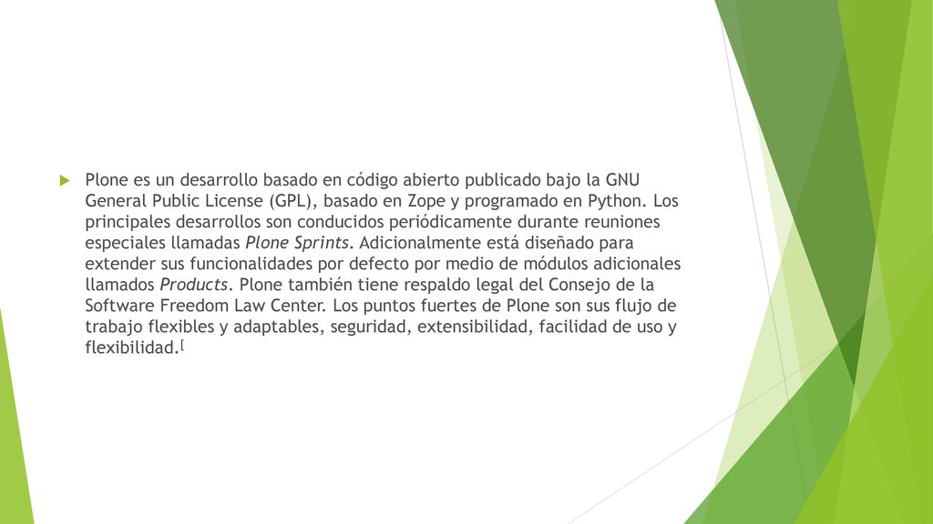 Plone es un desarrollo basado en código abierto publicado bajo la GNU General Public License (GPL), basado en Zope y programado en Python.