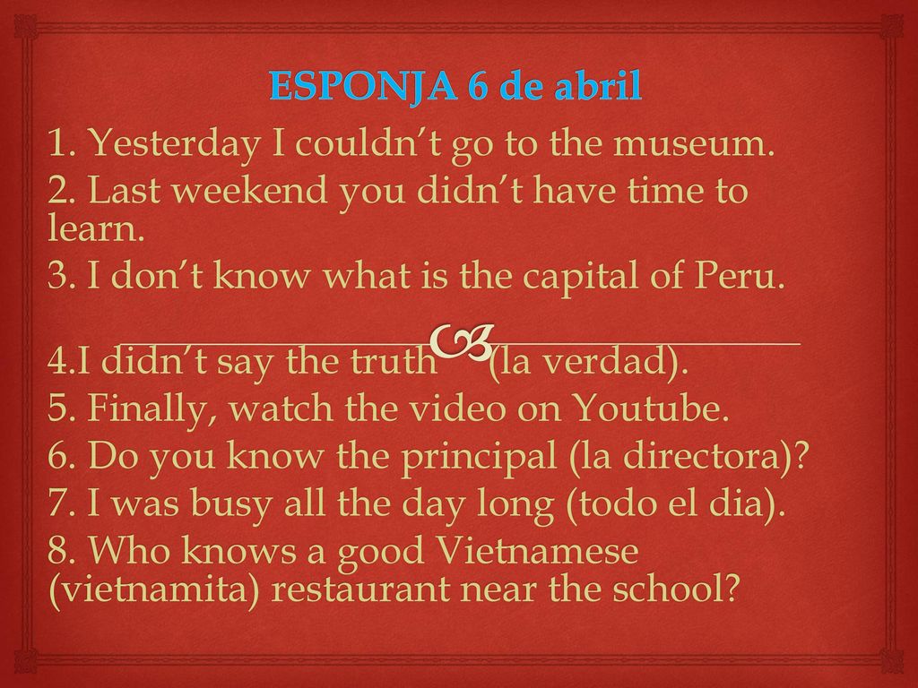 ESPONJA 6 de abril 1. Yesterday I couldn’t go to the museum.