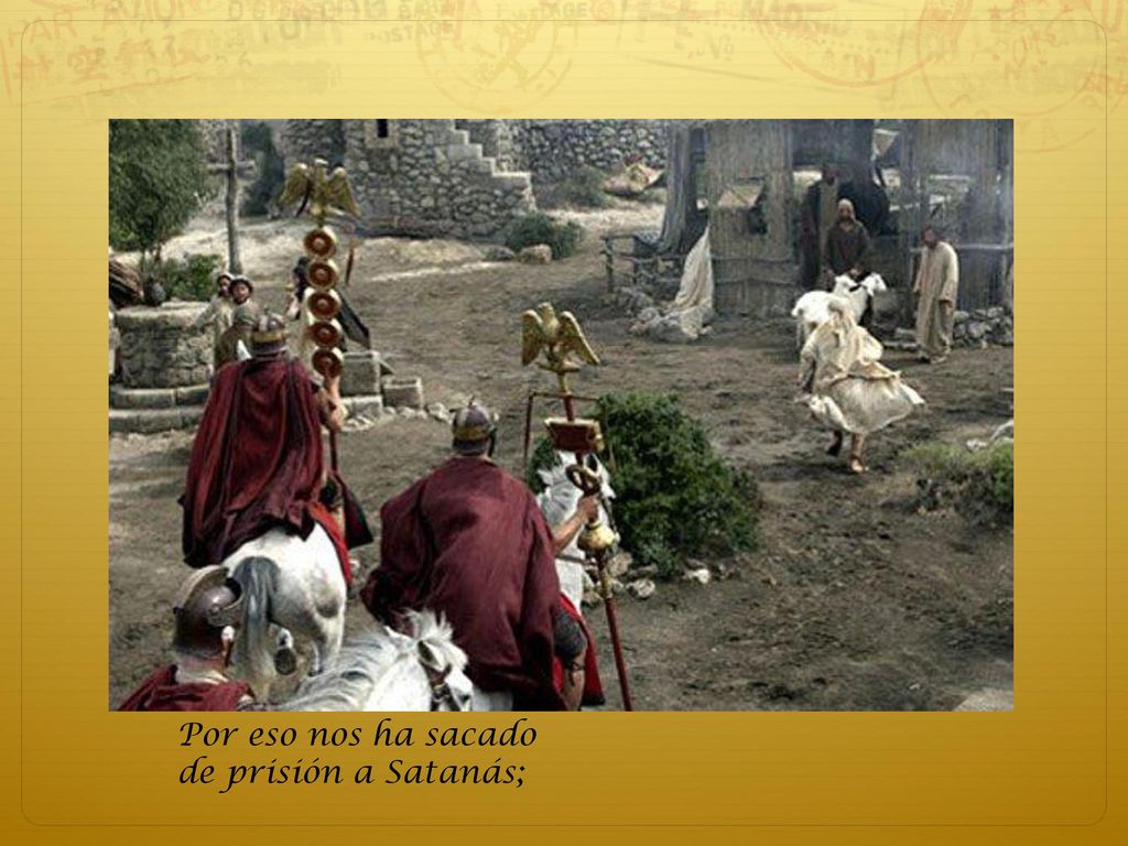 Por eso nos ha sacado de prisión a Satanás; .