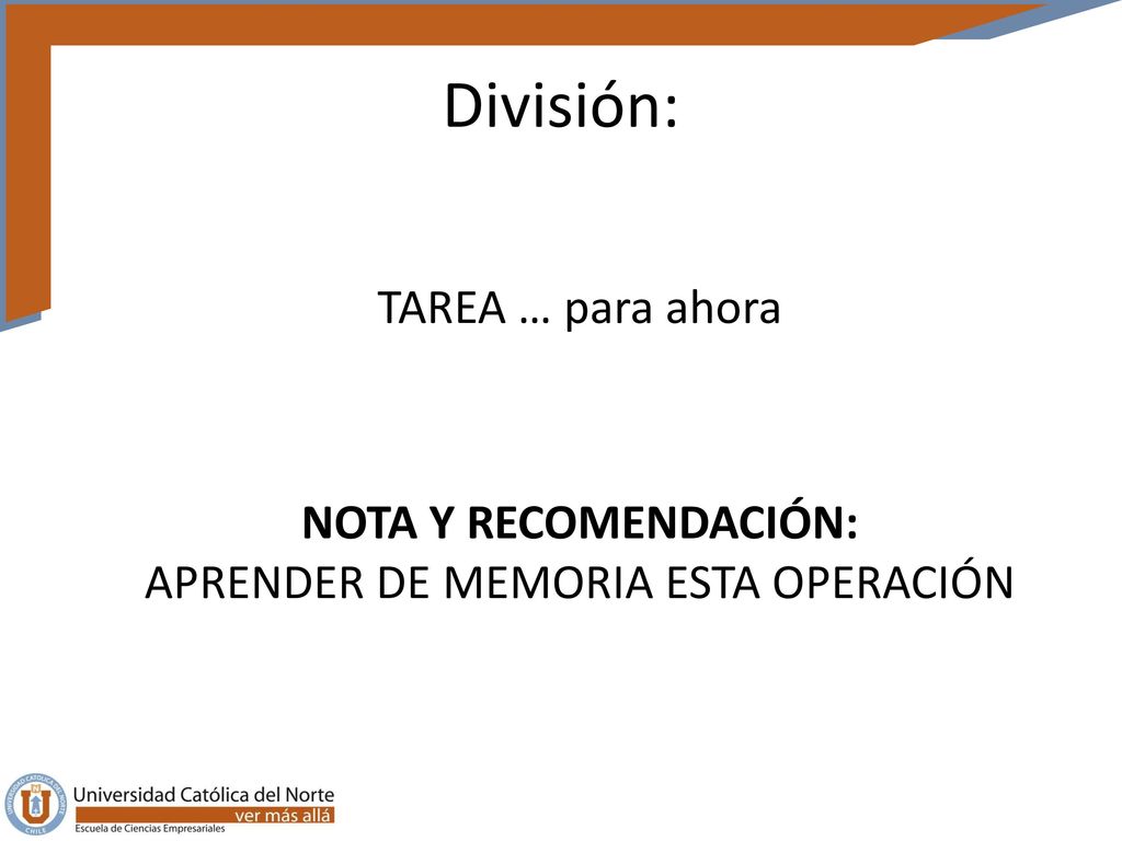 División: TAREA … para ahora NOTA Y RECOMENDACIÓN: APRENDER DE MEMORIA ESTA OPERACIÓN