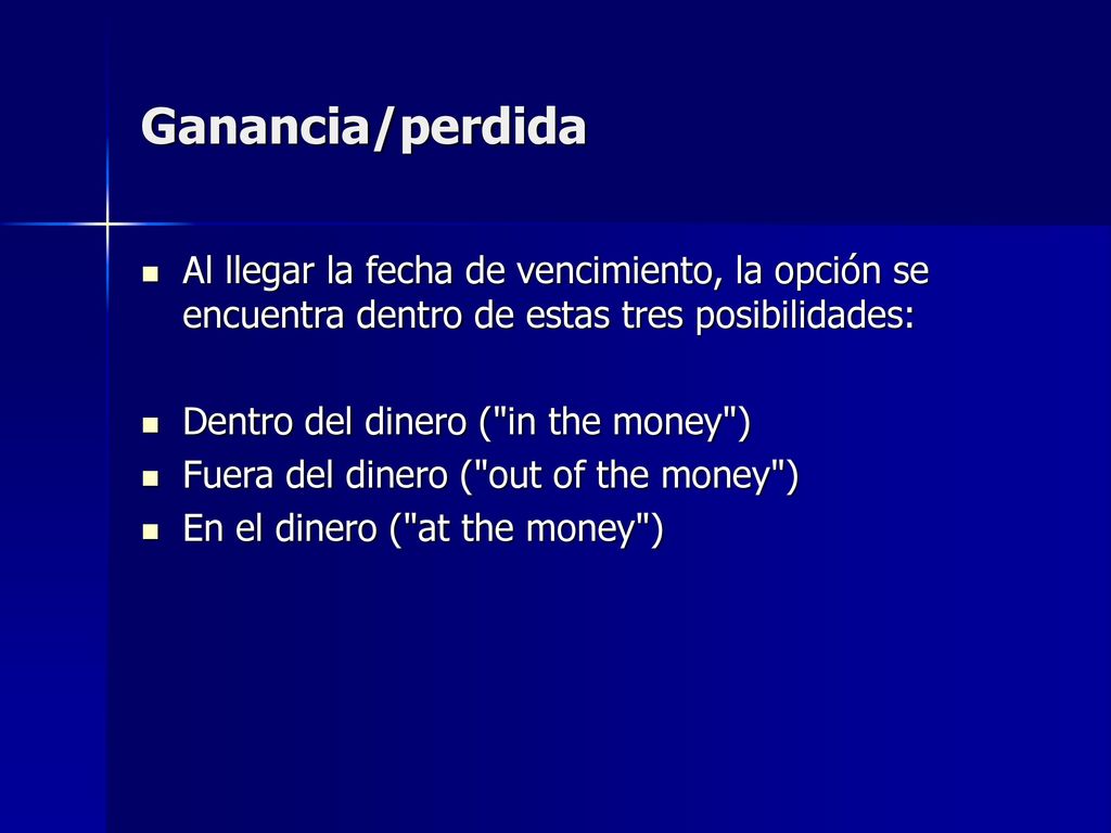 Ganancia/perdida Al llegar la fecha de vencimiento, la opción se encuentra dentro de estas tres posibilidades:
