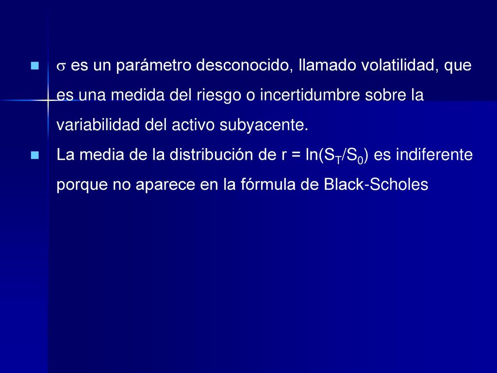  es un parámetro desconocido, llamado volatilidad, que es una medida del riesgo o incertidumbre sobre la variabilidad del activo subyacente.