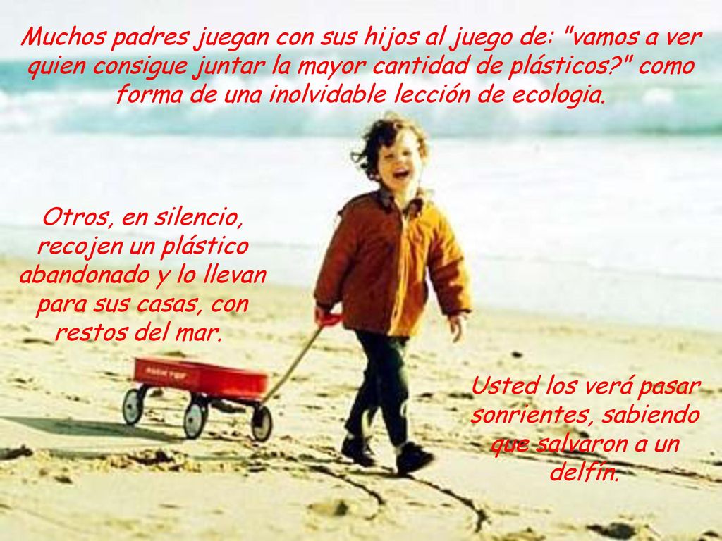 Usted los verá pasar sonrientes, sabiendo que salvaron a un delfín.