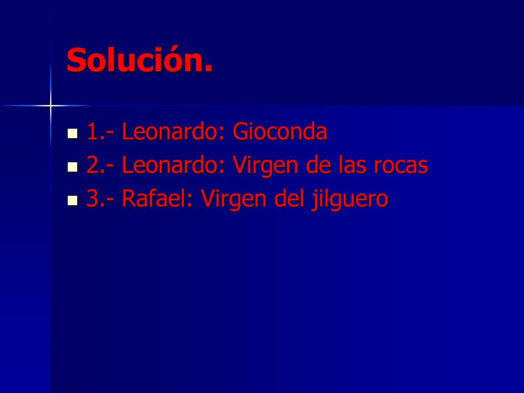 Solución. 1.- Leonardo: Gioconda 2.- Leonardo: Virgen de las rocas