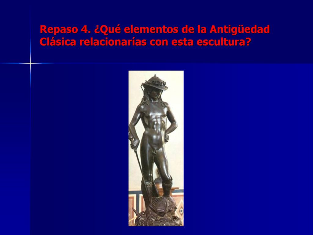 Repaso 4. ¿Qué elementos de la Antigüedad Clásica relacionarías con esta escultura