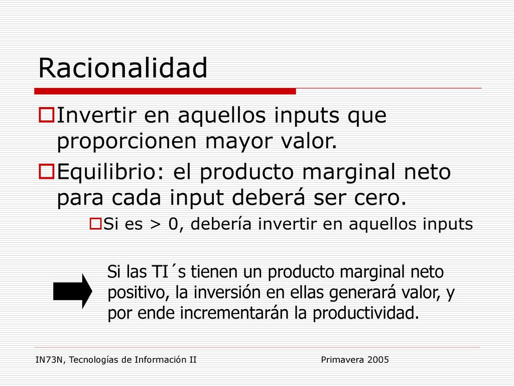 Racionalidad Invertir en aquellos inputs que proporcionen mayor valor.