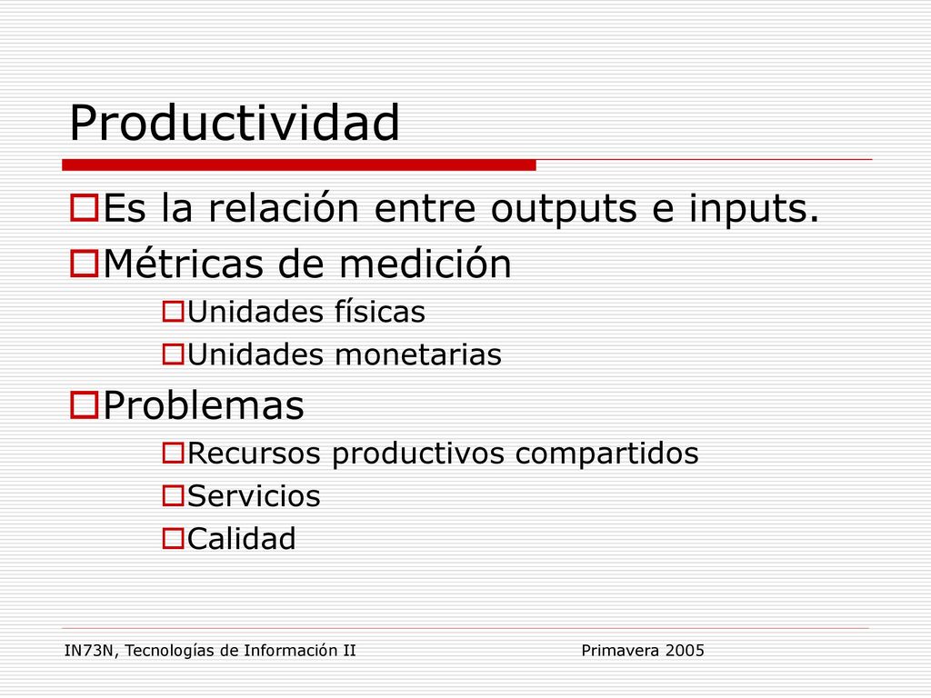 Productividad Es la relación entre outputs e inputs.