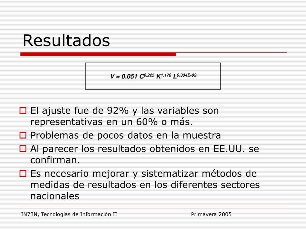 Resultados V = C0.225 K1.178 L9.334E-02. El ajuste fue de 92% y las variables son representativas en un 60% o más.