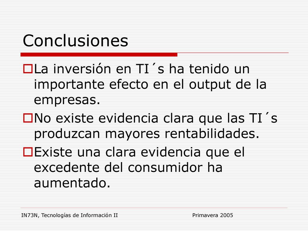 Conclusiones La inversión en TI´s ha tenido un importante efecto en el output de la empresas.