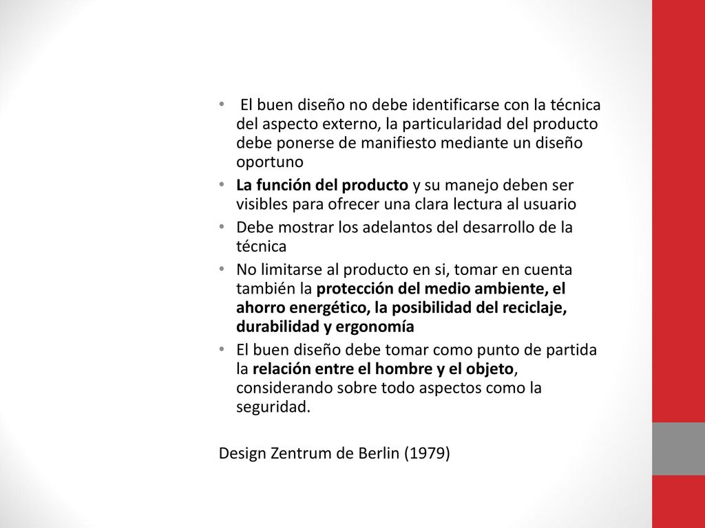 El buen diseño no debe identificarse con la técnica del aspecto externo, la particularidad del producto debe ponerse de manifiesto mediante un diseño oportuno