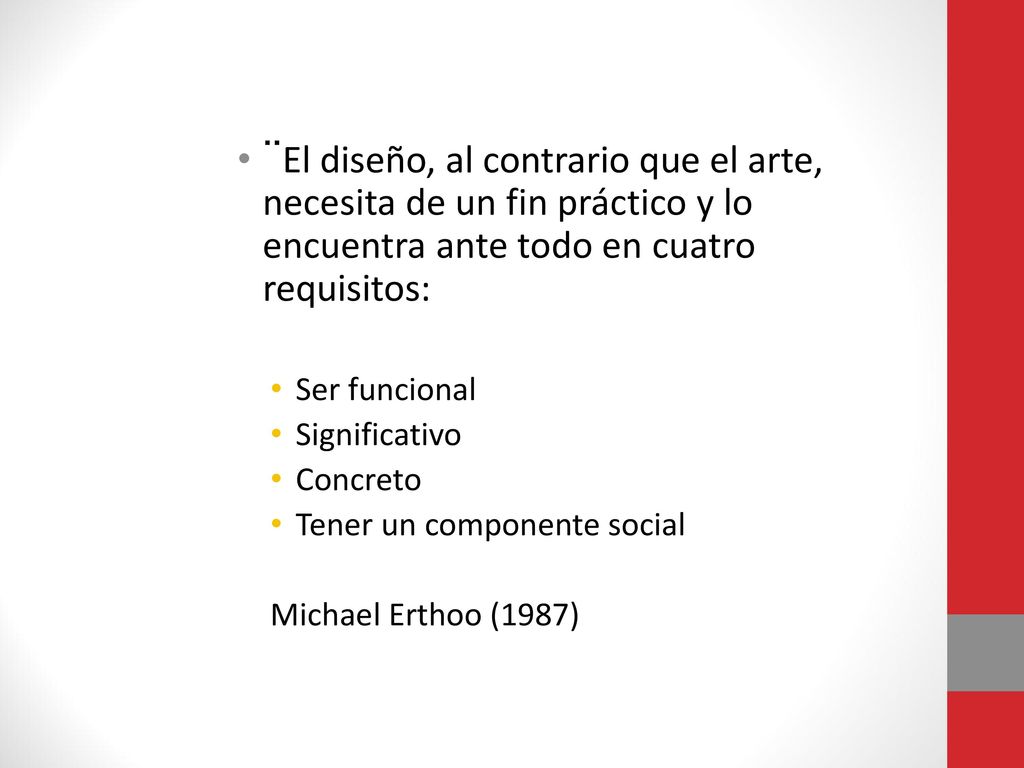 ¨El diseño, al contrario que el arte, necesita de un fin práctico y lo encuentra ante todo en cuatro requisitos: