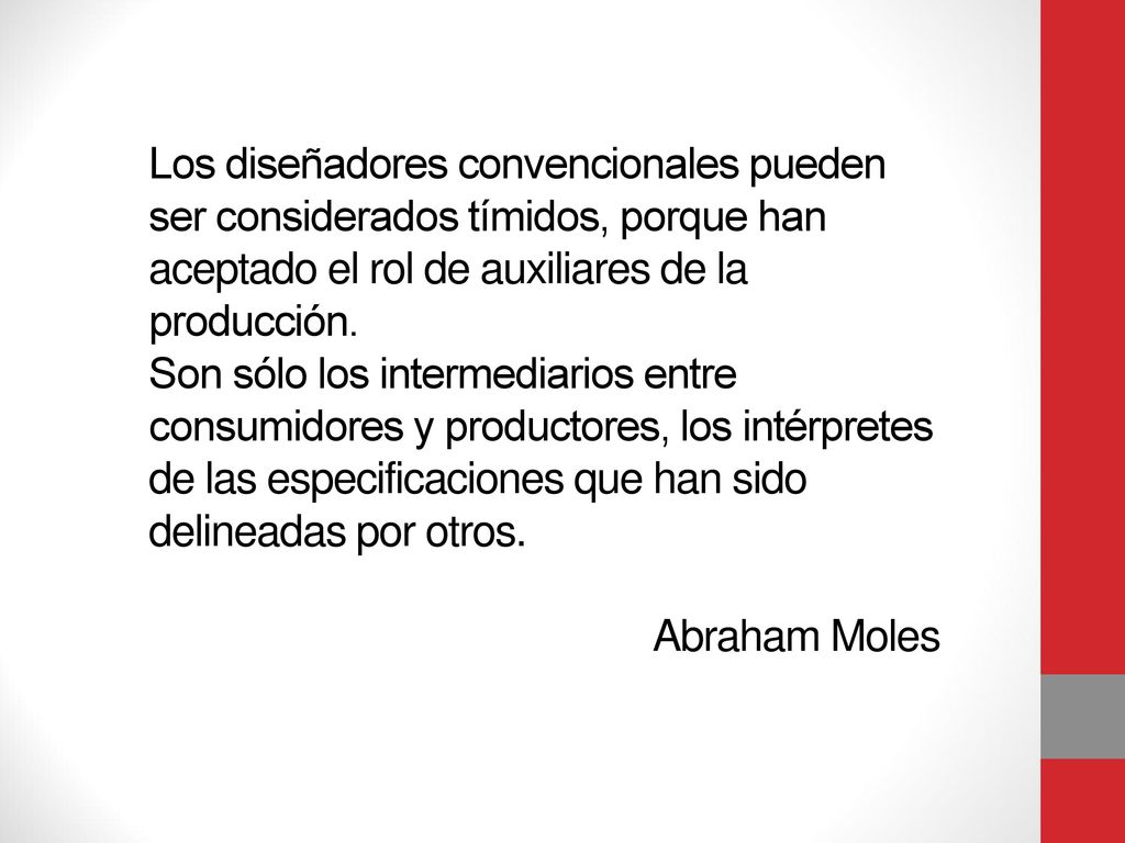 Los diseñadores convencionales pueden ser considerados tímidos, porque han aceptado el rol de auxiliares de la producción.