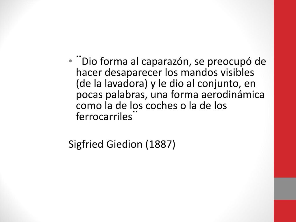 ¨Dio forma al caparazón, se preocupó de hacer desaparecer los mandos visibles (de la lavadora) y le dio al conjunto, en pocas palabras, una forma aerodinámica como la de los coches o la de los ferrocarriles¨