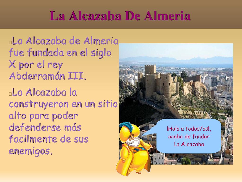 La Alcazaba De Almeria La Alcazaba de Almeria fue fundada en el siglo X por el rey Abderramán III.