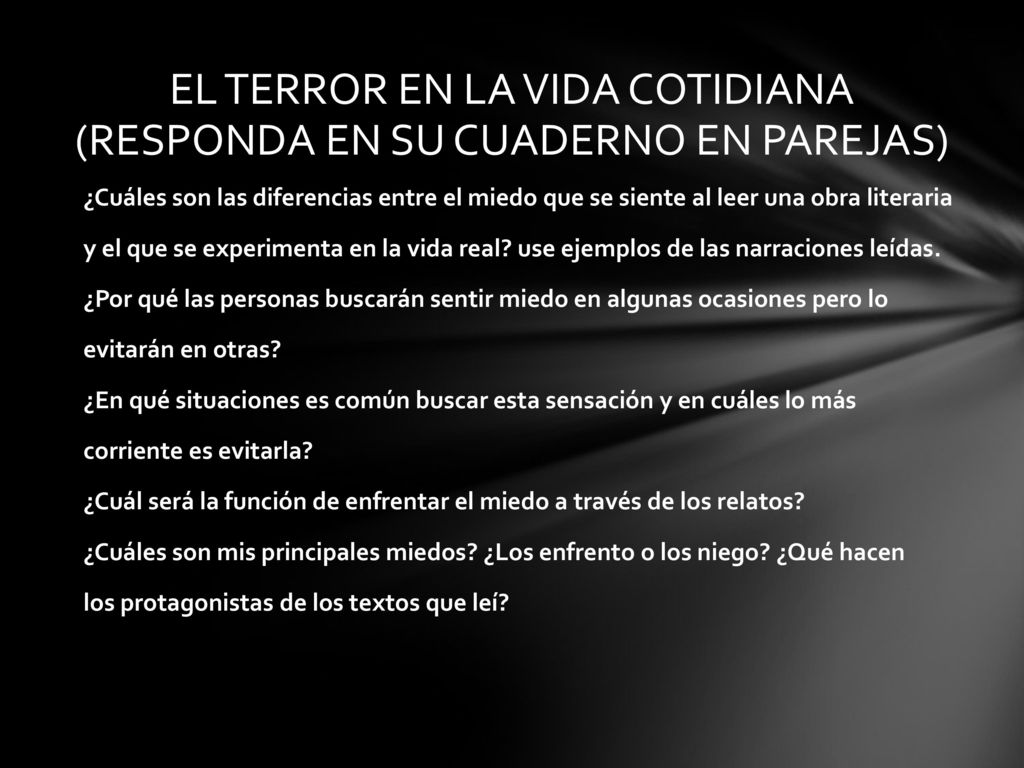 EL TERROR EN LA VIDA COTIDIANA (RESPONDA EN SU CUADERNO EN PAREJAS)