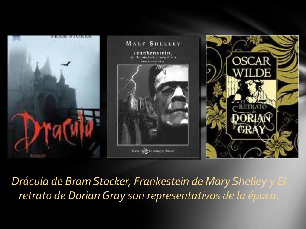 Drácula de Bram Stocker, Frankestein de Mary Shelley y El retrato de Dorian Gray son representativos de la época.