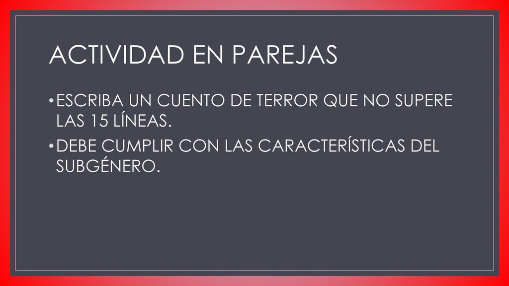 ACTIVIDAD EN PAREJAS ESCRIBA UN CUENTO DE TERROR QUE NO SUPERE LAS 15 LÍNEAS.