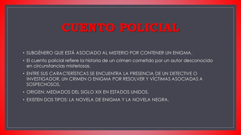 CUENTO POLICIAL SUBGÉNERO QUE ESTÁ ASOCIADO AL MISTERIO POR CONTENER UN ENIGMA.