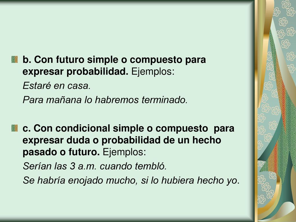 b. Con futuro simple o compuesto para expresar probabilidad. Ejemplos: