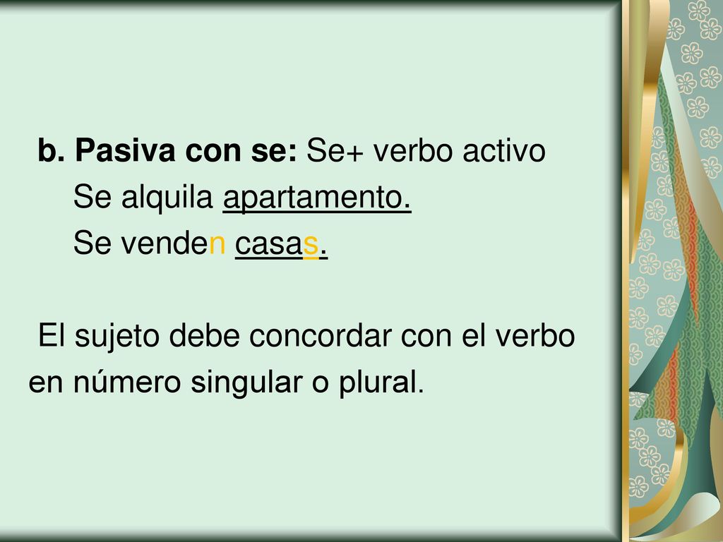 b. Pasiva con se: Se+ verbo activo Se alquila apartamento