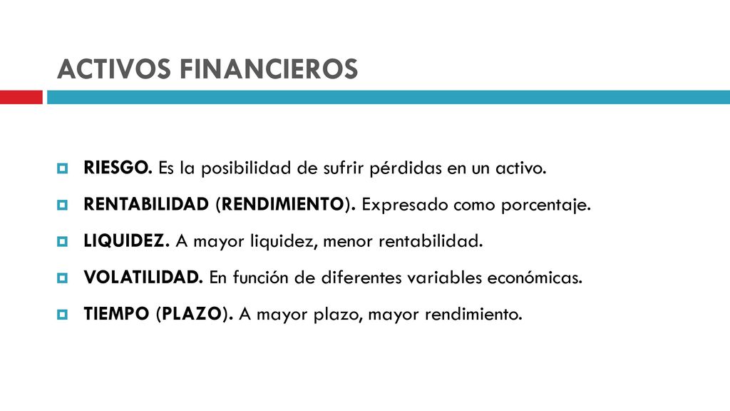 ACTIVOS FINANCIEROS RIESGO. Es la posibilidad de sufrir pérdidas en un activo. RENTABILIDAD (RENDIMIENTO). Expresado como porcentaje.