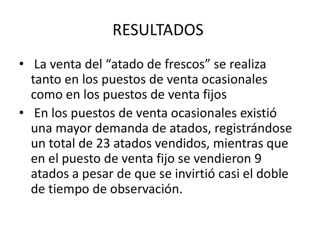 RESULTADOS La venta del atado de frescos se realiza tanto en los puestos de venta ocasionales como en los puestos de venta fijos.