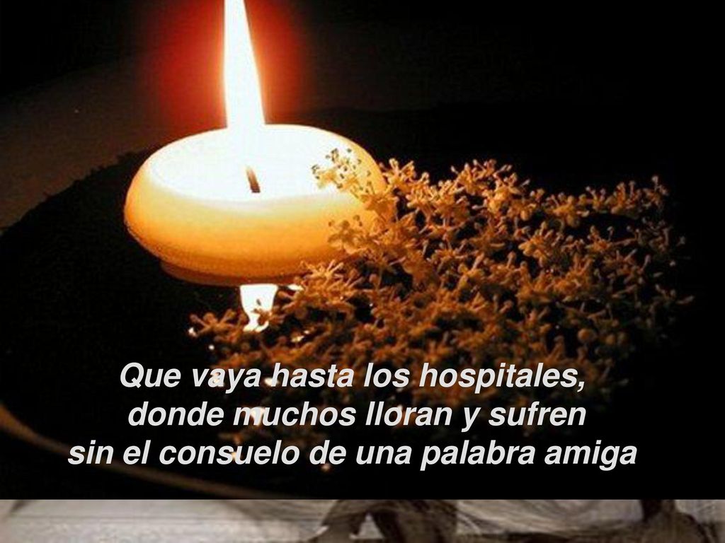 Que vaya hasta los hospitales, donde muchos lloran y sufren