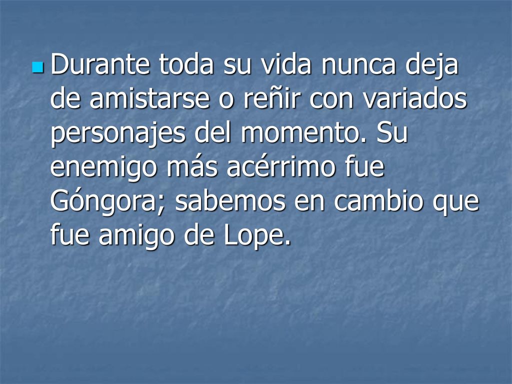 Durante toda su vida nunca deja de amistarse o reñir con variados personajes del momento.