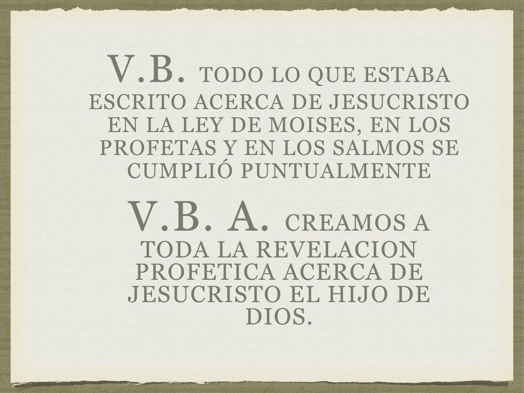 V.B. TODO LO QUE ESTABA ESCRITO ACERCA DE JESUCRISTO EN LA ley DE MOISES, EN LOS PROFETAS Y EN LOS SALMOS SE CUMPLIó PUNTUALMENTE