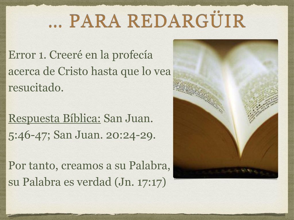 … Para redargÜir Error 1. Creeré en la profecía acerca de Cristo hasta que lo vea resucitado.