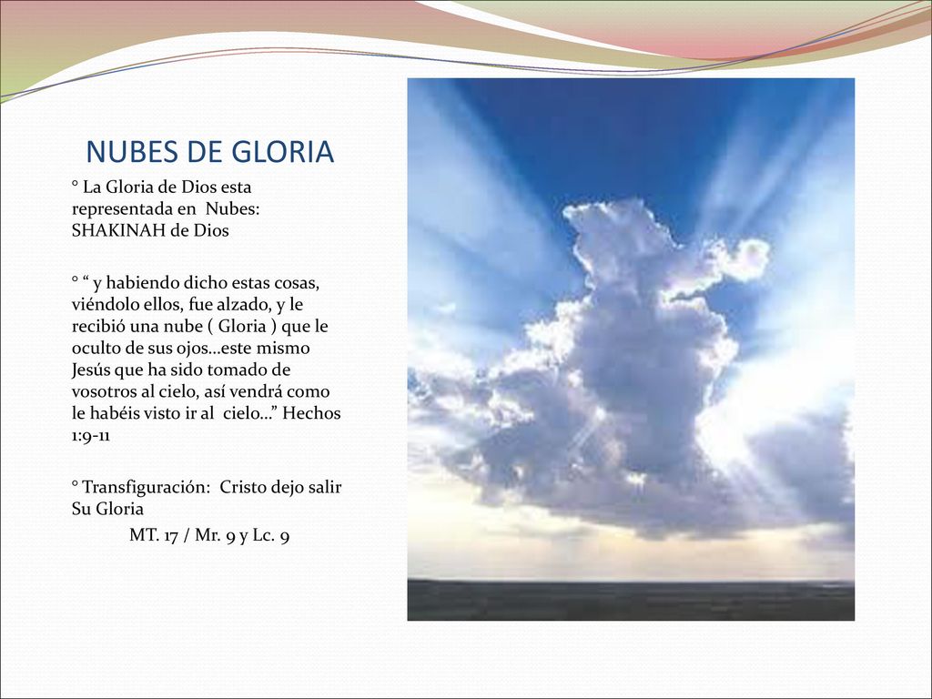 NUBES DE GLORIA ° La Gloria de Dios esta representada en Nubes: SHAKINAH de Dios.