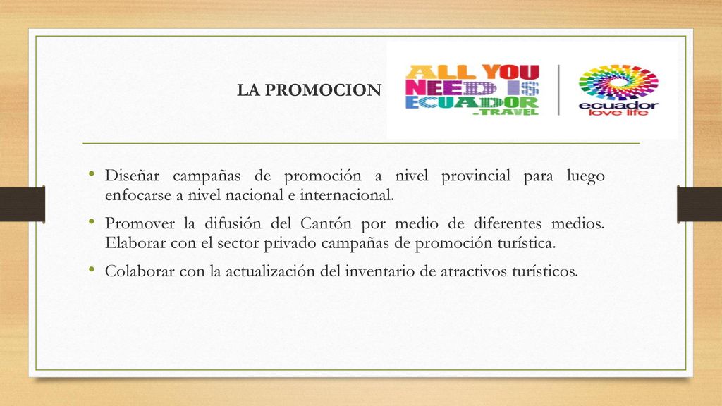LA PROMOCION Diseñar campañas de promoción a nivel provincial para luego enfocarse a nivel nacional e internacional.