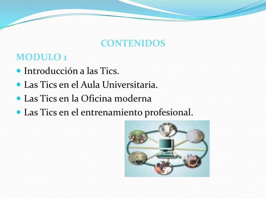CONTENIDOS MODULO 1. Introducción a las Tics. Las Tics en el Aula Universitaria. Las Tics en la Oficina moderna.