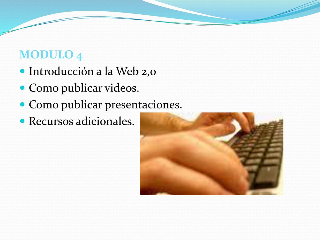 MODULO 4 Introducción a la Web 2,0. Como publicar videos.