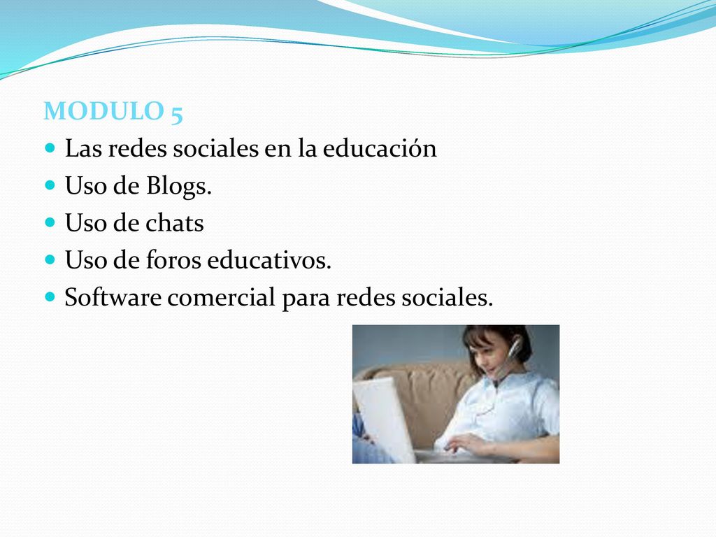 MODULO 5 Las redes sociales en la educación. Uso de Blogs. Uso de chats. Uso de foros educativos.